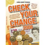 Check Your Change 2008: When is a Fiver Worth More Than a Fiver. The GBP500 Two Pence Piece, and How to Check for Rare Money in Your Everyday Change