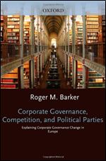 Corporate Governance, Competition, and Political Parties: Explaining Corporate Governance Change in Europe